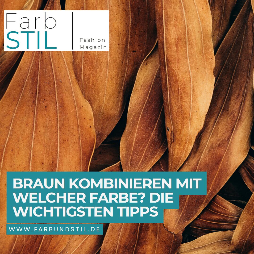 Braun kombinieren mit welcher Farbe? Die wichtigsten Tipps Braun kombinieren mit welcher Farbe? Die wichtigsten Tipps