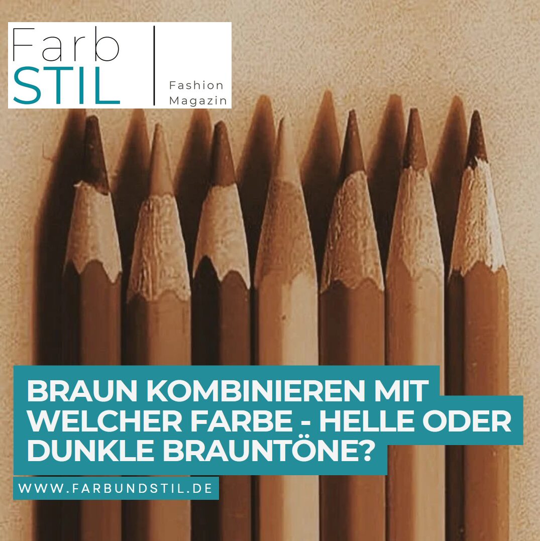Braun kombinieren mit welcher Farbe - helle oder dunkle Brauntöne? Braun kombinieren mit welcher Farbe - helle oder dunkle Brauntöne?